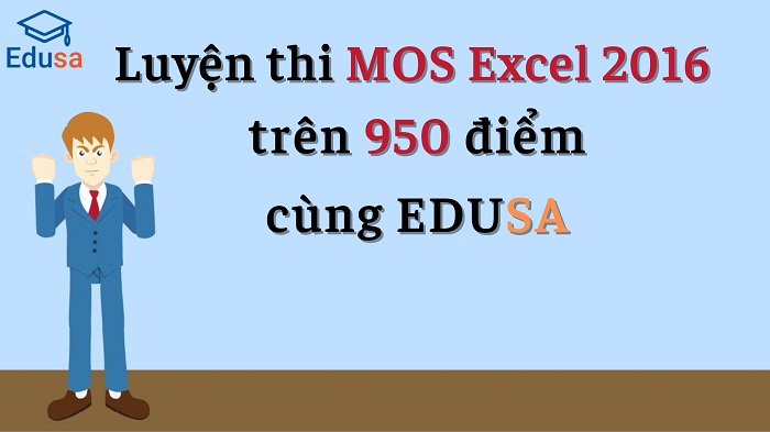 Luyện thi MOS Excel 2016 trên 950 điểm cùng EDUSA