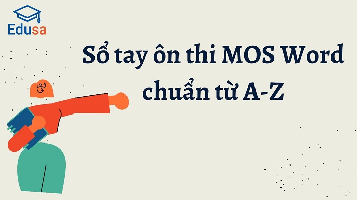 Sổ tay ôn thi MOS Word chuẩn từ A-Z - Hiệu quả