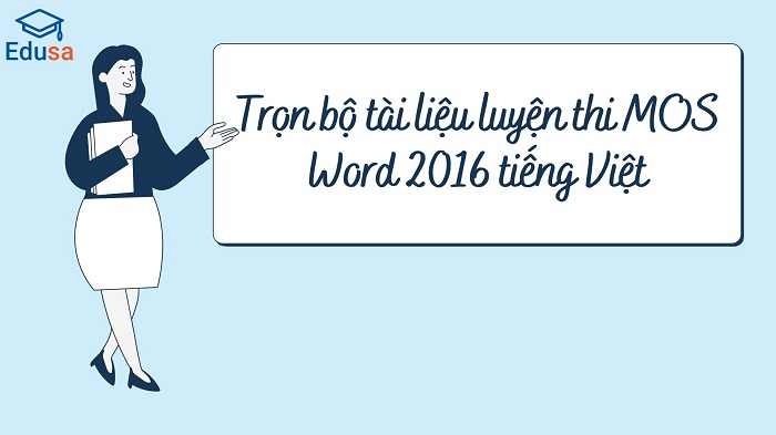 Trọn bộ tài liệu luyện thi MOS Word 2016 tiếng Việt
